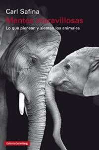Mentes maravillosas: Lo que piensan y sienten los animales de [Safina, Carl]